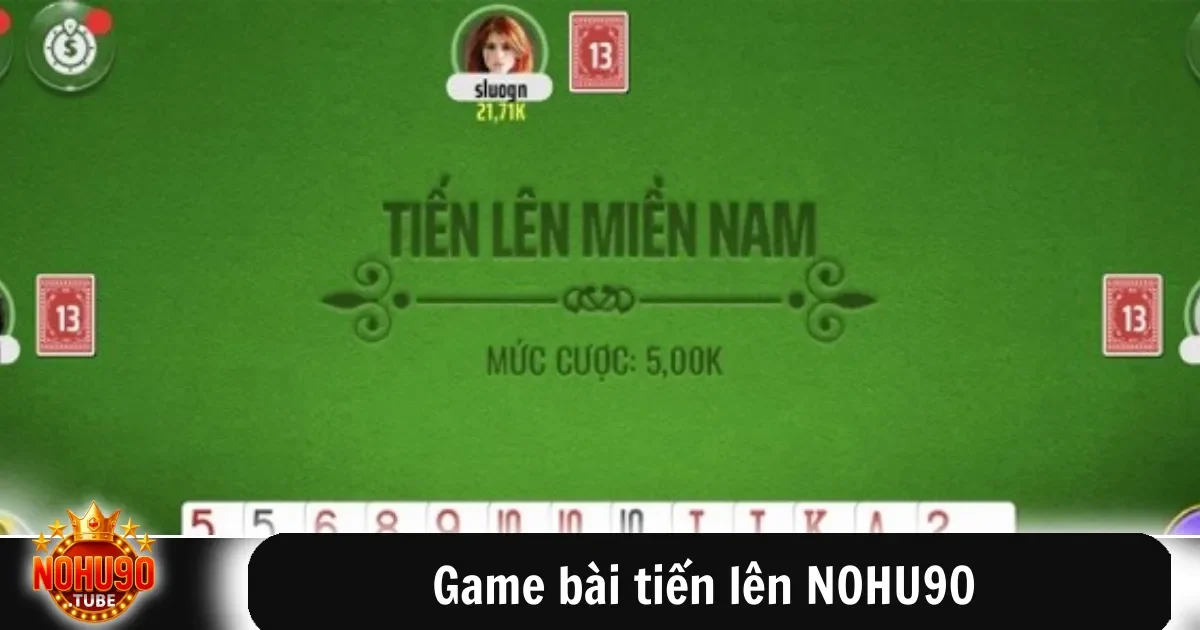 Game Bài Tiến Lên Nohu90 Chơi Đổi Thưởng Thắng Lớn Mỗi Ván 8 Game bài tiến lên NOHU90 – Chơi hay, ăn lớn mỗi ngày