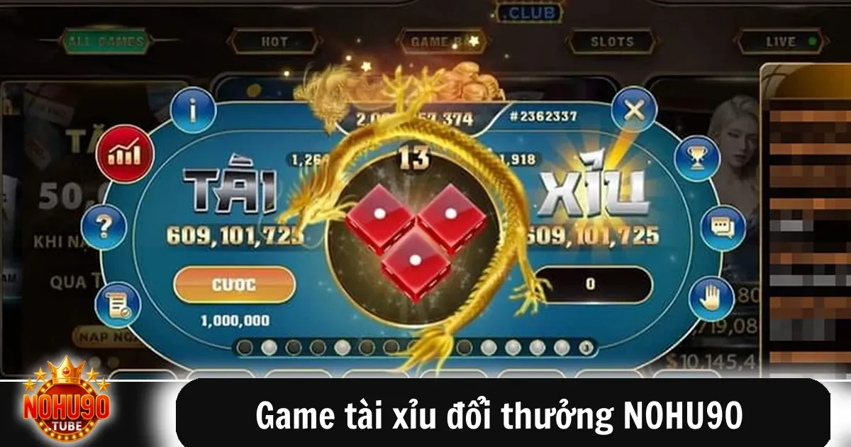 Hướng dẫn đặt cược game tài xỉu đổi thưởng NOHU90 và tỷ lệ trả thưởng
