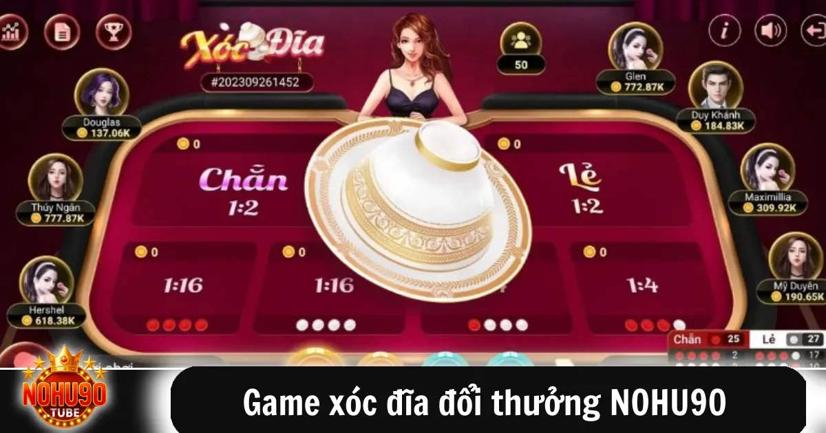 Game Xóc Đĩa Đổi Thưởng Nohu90 Hấp Dẫn Dễ Thắng Cao 7 Game xóc đĩa đổi thưởng NOHU90 – Cảm giác thật như ngoài đời